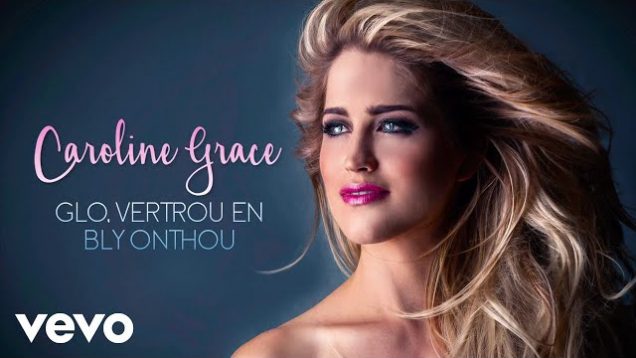 Caroline Grace – Glo, Vertrou En Bly Onthou (Audio)