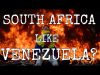 Will South Africa be like Venezuela?