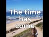 Time has come