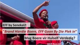 EFF Sing “Brand Hierdie Boere, EFF Gaan By Die Plek in” by Senekal! Maar Mag Boere Hulself Verdedig?