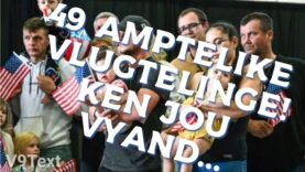 49 Amptelike Vlugtelinge! Ken jou Vyand…