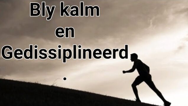 Bly kalm  & gedissiplineerd.