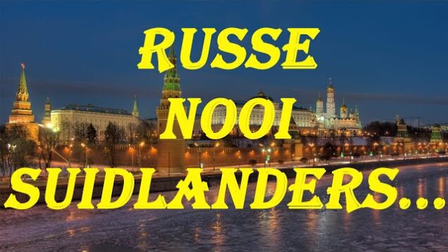 Russe nooi Suidlanders…