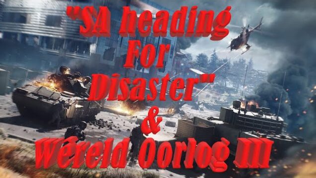 “SA heading for Disaster” & Wêreld Oorlog III