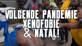 Volgende Pandemie, Xenofobie & Natal!