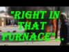 “Right in that Furnace”…