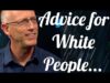 Advice for White People …