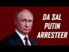 DA sal Putin Arresteer