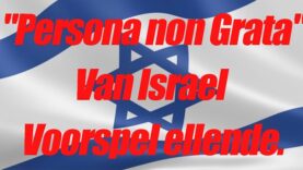 “Persona non Grata” Van Israel Voorspel ellende