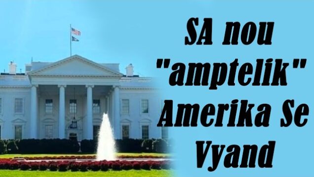 SA nou “amptelik” Amerika se Vyand