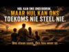 Hul kan ons onderdruk, maar hulle kan ons toekoms nie steel nie.